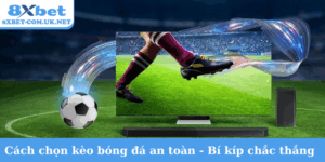 Cách chọn kèo bóng đá an toàn
