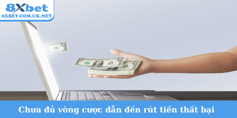 Chưa đủ vòng cược dẫn đến rút tiền thất bại