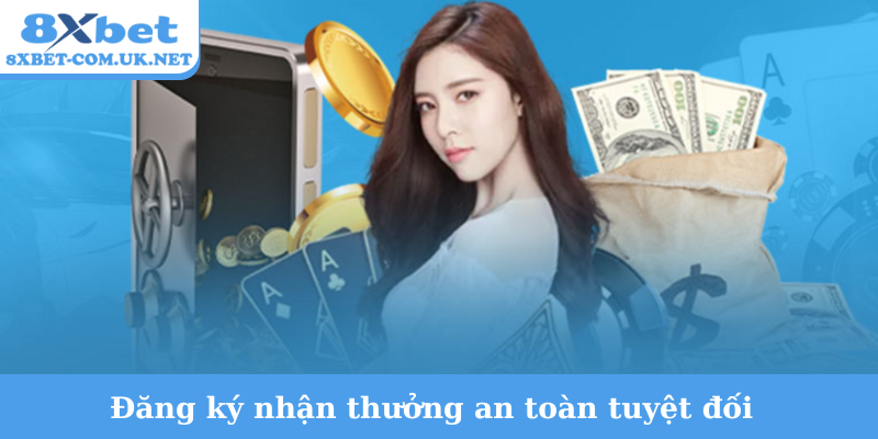 Đăng ký nhận thưởng an toàn tuyệt đối