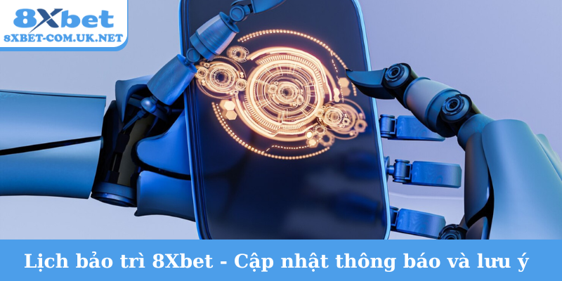 Lịch bảo trì 8Xbet